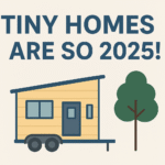 Tiny Homes Are So 2025!